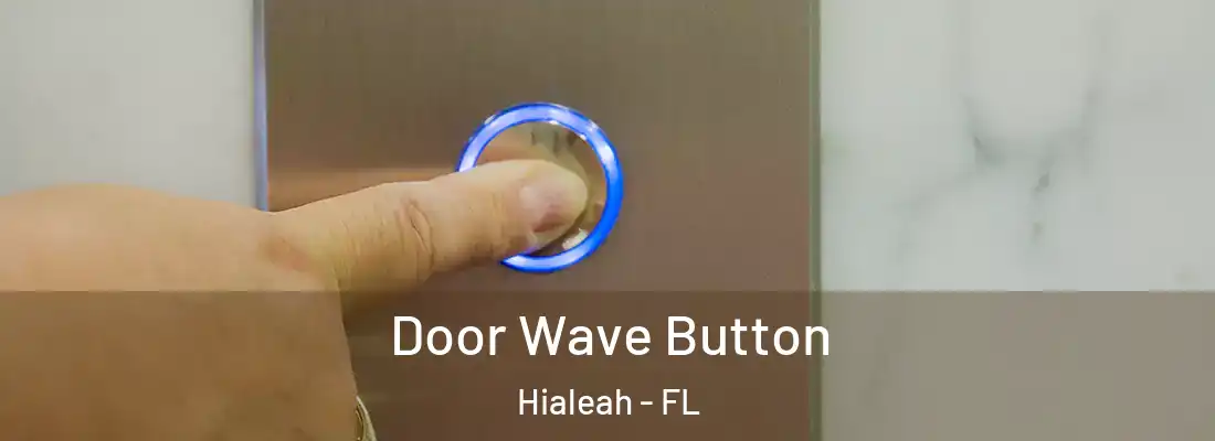  Door Wave Button Hialeah - FL