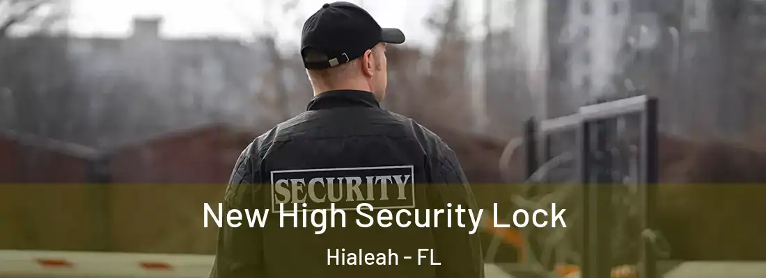  New High Security Lock Hialeah - FL