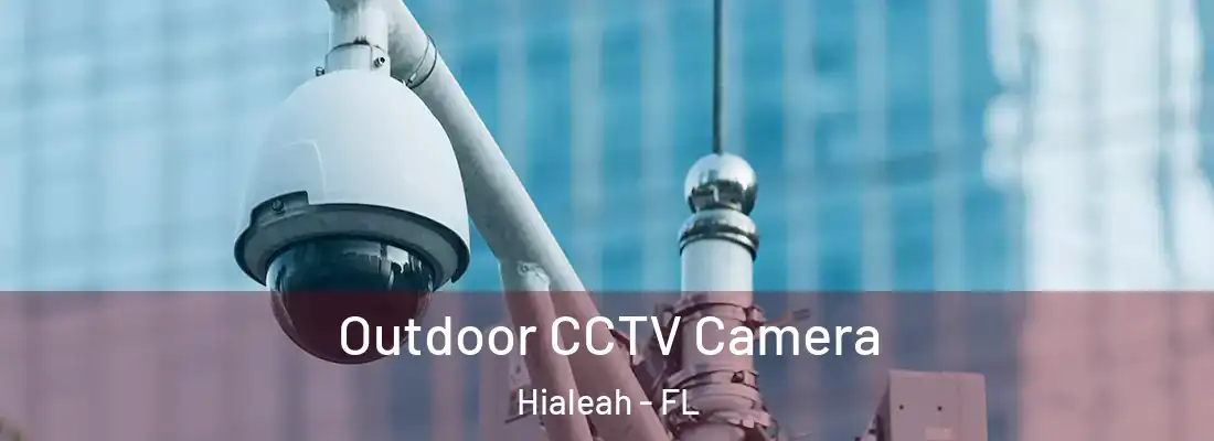  Outdoor CCTV Camera Hialeah - FL