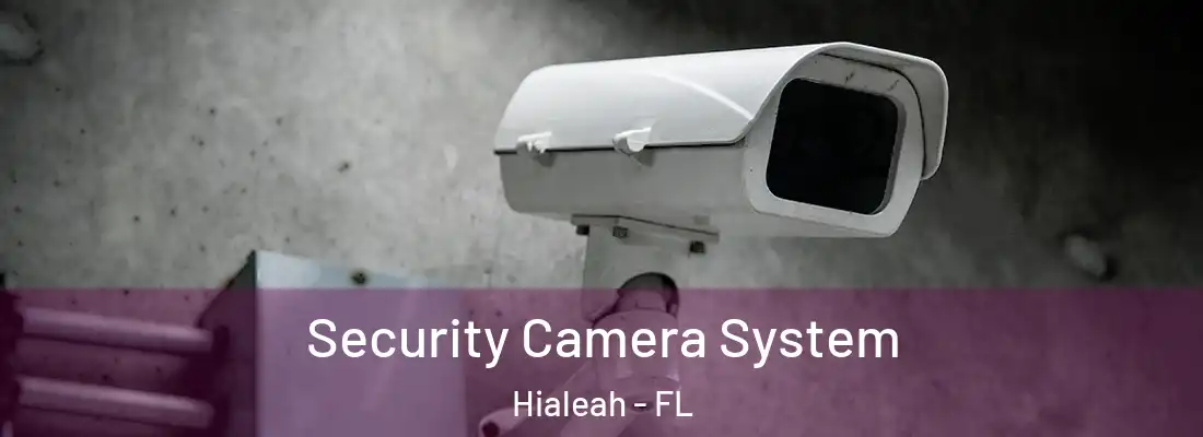  Security Camera System Hialeah - FL