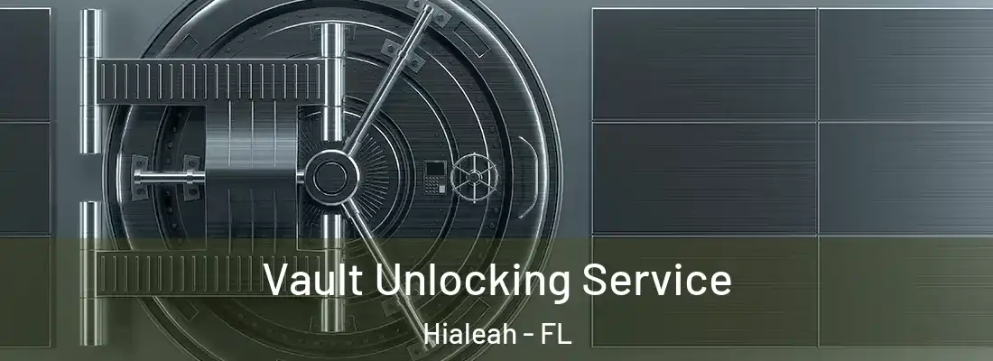  Vault Unlocking Service Hialeah - FL